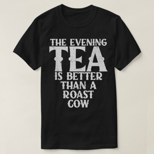 夕べ茶は、ローストカウクCよりも良おもしろいい Tシャツ (デザイン正面)