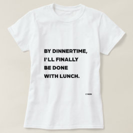 夕食の時間には、やっとランチが終わる ママ Tシャツ