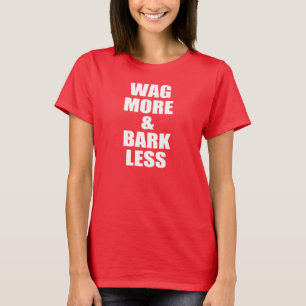 多くを振り、より少しをの犬の引用文吠えさせて下さい Tシャツ
