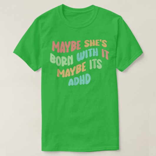 多分おもしろい彼女は生まれADHD726と一緒に Tシャツ (デザイン正面)