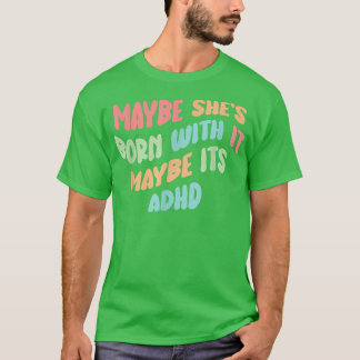 多分おもしろい彼女は生まれADHD726と一緒に Tシャツ