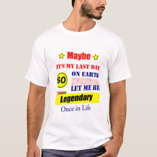 多分今日が人生最後の日だ 伝説になってやる Tシャツ