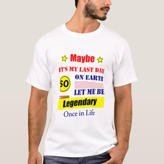多分今日が人生最後の日だ 伝説になってやる Tシャツ (正面)