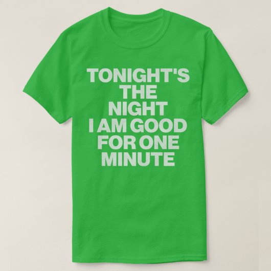 夜をトナイト私は1分のために良い Tシャツ (デザイン正面)