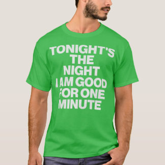 夜をトナイト私は1分のために良い Tシャツ