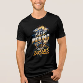 夢に向かって進み続けろ – モチベーションTシャツ トライブレンドTシャツ