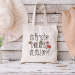 夢に花を咲かせる トートバッグ<br><div class="desc">美しいイラストレーションは野生の花が成長し、ちょうど花のように時間、忍耐と花を必要とするように思い出さ気にせ、あなたの夢を行う。引用文「夢を見て花を咲かせ」は、夢を決して見せ与えず、夢を現実に立ち向け保て働くことを強く思い出させる。このデザインは、滞在し、夢を追い求め意欲を起こたい人に最適なものである。</div>