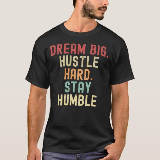 夢の大きい。ハッスル懸命。謙虚に過ごす Tシャツ (正面)