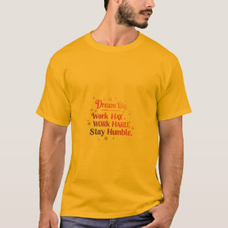 夢の大きい。作業懸命。謙虚に過ごす Tシャツ