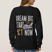 夢の大きい、小さな開始、今すぐ行動 スウェットシャツ (裏面)