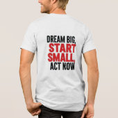 夢の大きい、小さな開始、今すぐ行動 トライブレンドTシャツ (裏面)