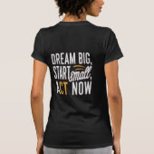 夢の大きい、小さな開始、今すぐ行動 Tシャツ (裏面)