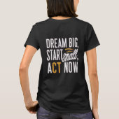夢の大きい、小さな開始、今すぐ行動 Tシャツ (裏面)