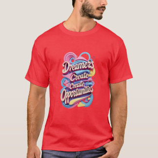夢は機会を創る Tシャツ