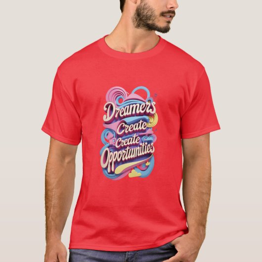 夢は機会を創る Tシャツ (正面)