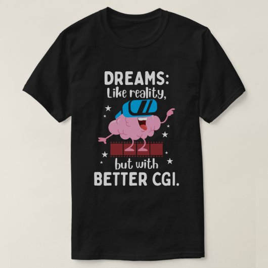 夢は現実のようだが、CGIの方が良い Tシャツ (デザイン正面)