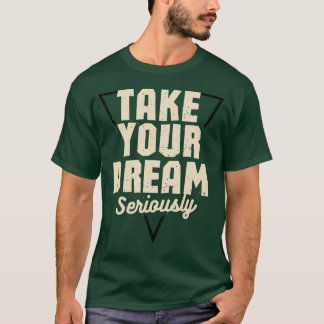 夢を真剣に捉えろ モチベーションを高める緑のTシャツ Tシャツ