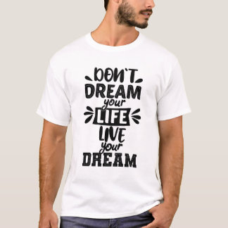 夢を見て生きて夢を見るな Tシャツ