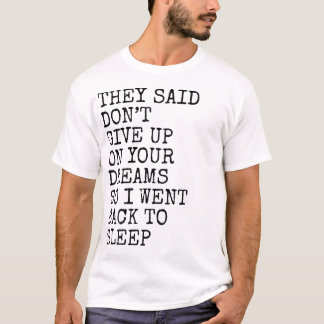 夢を諦めるなって言われたから寝た Funny Sleep Tシャツ
