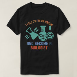 夢を追いかけて生物学者になった Tシャツ