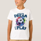 夢を追え – サッカー スプラッシュ Tシャツ (正面)