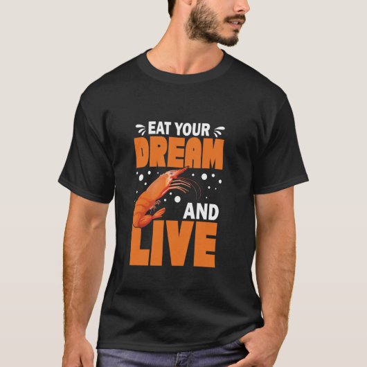 夢を食べてシュリンプリーで最高のエビCを生きよう Tシャツ (正面)