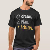 夢。計画。達成。Tやる気を起こさせるシャツデザイン Tシャツ (正面)