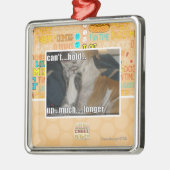 大いにより長く遅れることができません メタルオーナメント (左)