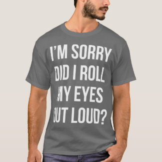 大きな声で目を逸らした?面白いサルカスティックなギフトTシャツ Tシャツ
