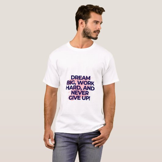 大きな夢を持て。努力を怠るな。決して諦めるな。 Tシャツ (正面フル)