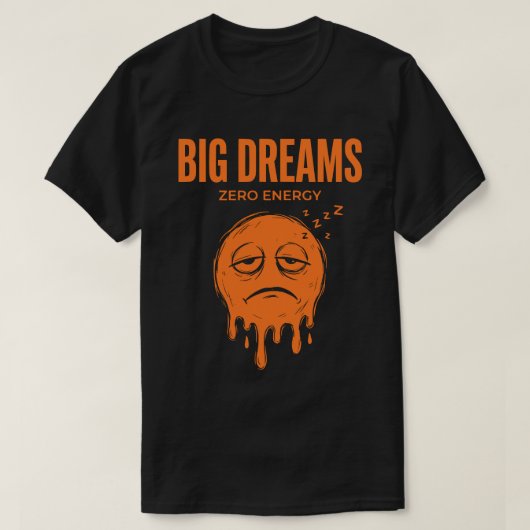 大きな夢 ゼロ エネルギー ユニセックス サルカスティック Tシャツ (デザイン正面)