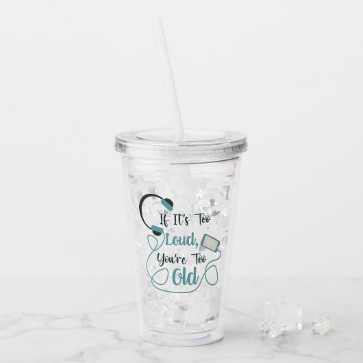 大きもしすぎる、あなたは古すぎる音楽のおもしろい引用文 アクリルタンブラー (アイス正面)