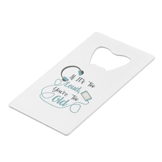 大きもしすぎる、あなたは古すぎる音楽のおもしろい引用文 クレジットカード栓抜き (正面アングル)