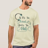 大きもしすぎる、あなたは古すぎる音楽のおもしろい引用文 Tシャツ (正面)
