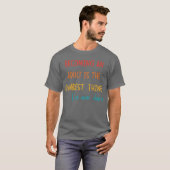 大人になるってこんな馬鹿げたことは初めてだ Tシャツ (正面フル)