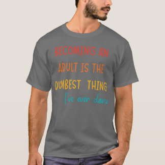 大人になるってこんな馬鹿げたことは初めてだ Tシャツ