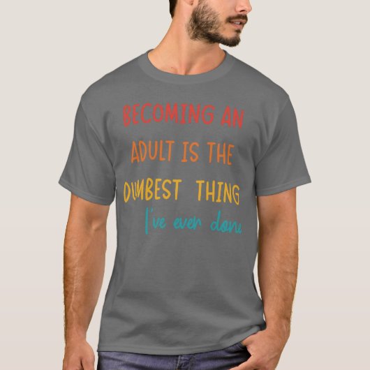 大人になるってこんな馬鹿げたことは初めてだ Tシャツ (正面)
