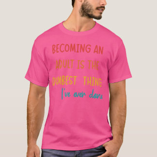 大人になるってこんな馬鹿げたことは初めてだ Tシャツ