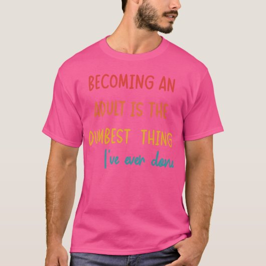 大人になるってこんな馬鹿げたことは初めてだ Tシャツ (正面)