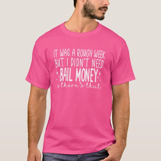 大変な1週間だったけど保釈金は要らなかった Tシャツ (正面)
