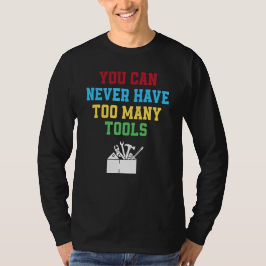 大工さんには道具が多すぎることはありません Tシャツ (正面)