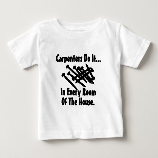 大工は家の中のあらゆる部屋でそれをやる... ベビーTシャツ (正面)