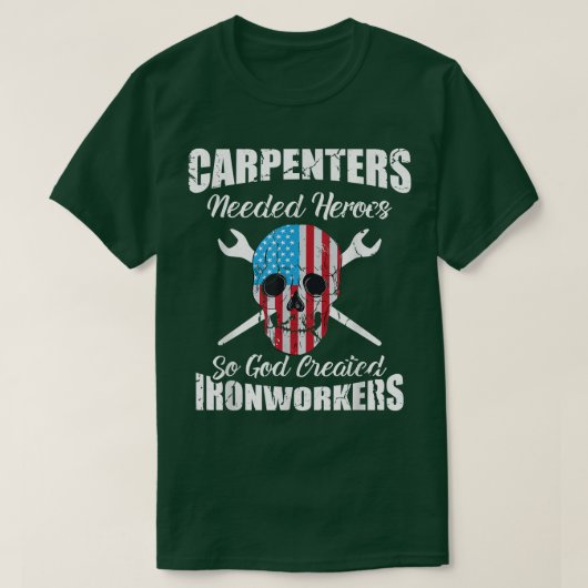 大工は英雄を必要とし、神が鉄工職人を創造 Tシャツ (デザイン正面)