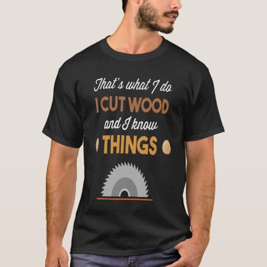大工 – 私は木を切り、私は知っている Tシャツ (正面)
