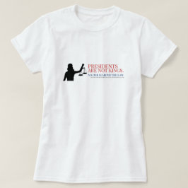 大統領は国王ではない。誰も法を超越しているわけではない Tシャツ