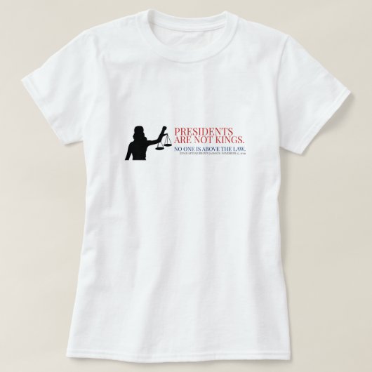 大統領は国王ではない。誰も法を超越しているわけではない Tシャツ (デザイン正面)