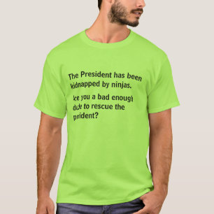 大統領はninjas.によって誘拐されました tシャツ