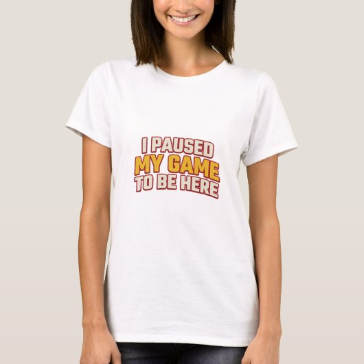 大胆な一時停止中ゲームはここにいるスタイルの主張 Tシャツ (正面)