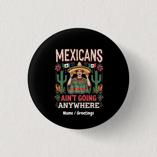 大胆な宣言: メキシコ人はどこにも行かない 缶バッジ (正面)
