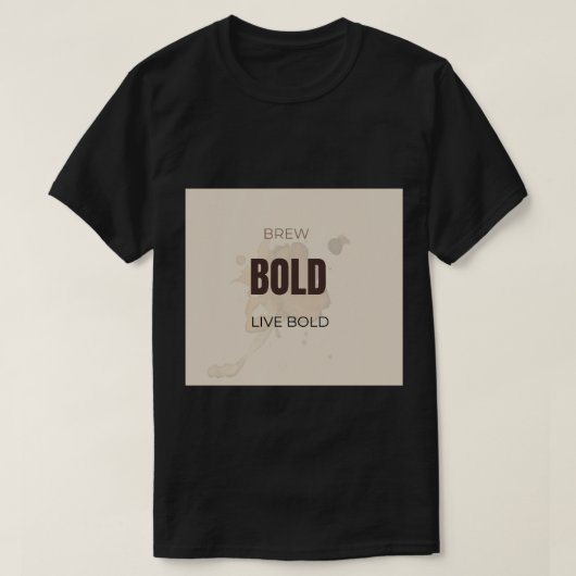大胆に淹れ 大胆に生きろ モチベーションあふれるコーヒー愛好家の言葉 Tシャツ (デザイン正面)
